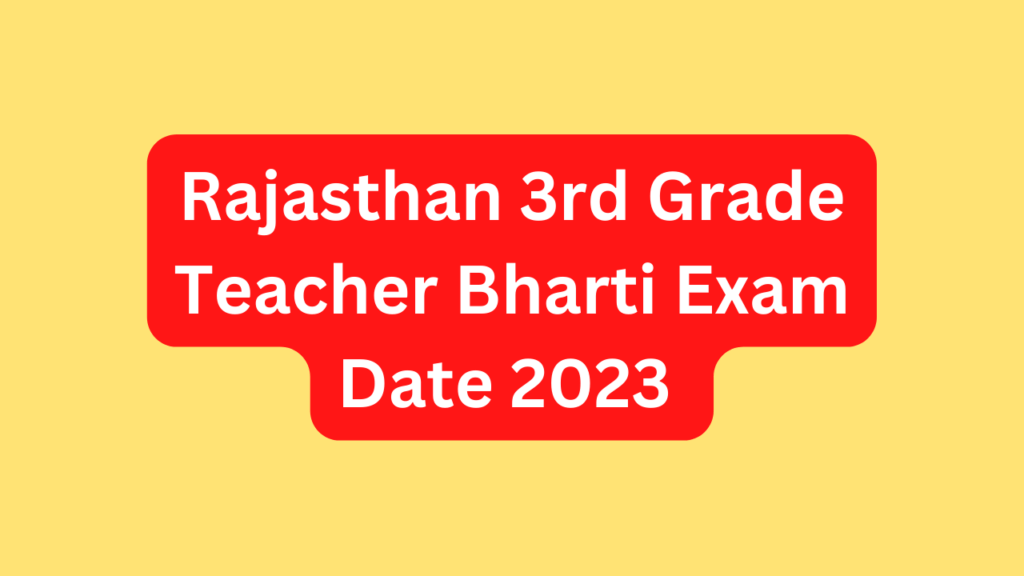 Rajasthan 3rd Grade Teacher Bharti Exam Date 2023  